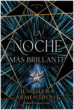 LA NOCHE MAS BRILLANTE - SAGA ORIGIN N° 03 - JENNIFER ARMENTROUT