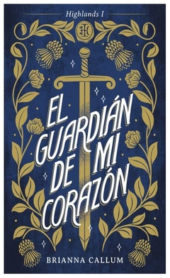 EL GUARDIAN DE MI CORAZON - SAGA HIGLANDS 1- CALLUM BRIANNA