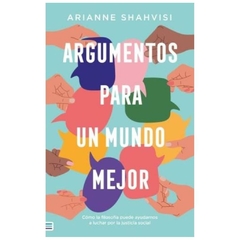 ARGUMENTOS PARA UN MUNDO MEJOR - ARIANNE SHAHVISI