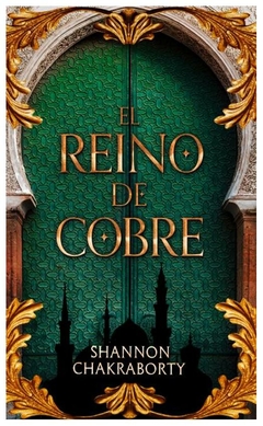 EL REINO DE COBRE- SAGA LA TRÍLOGIA DE DAEVABAD 2 - CHAKRABORTY SHANNON