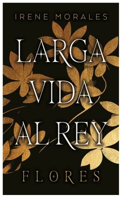 LARGA VIDA AL REY FLORES- SAGA LARGA VIDA AL REY FLORES II - MORALES IRENE