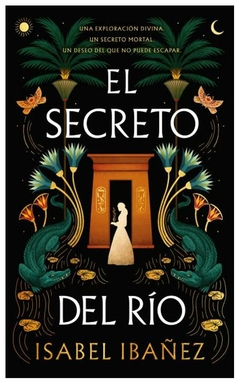 EL SECRETO DEL RIO: UNA EXPLORACION DIVINA UN SECRETO MORTAL UN DESEO DEL QUE NO PUEDE ESCAPAR - IBAEZ ISABEL