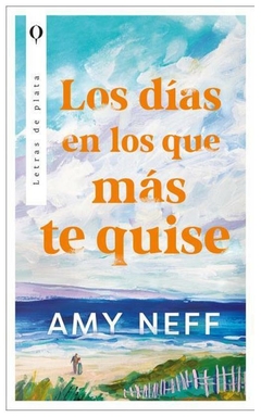 LOS DÍAS EN LOS QUE MÁS TE QUISE - AMY NEF