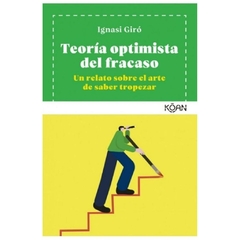 TEORIA OPTIMISTA DEL FRACASO - UN RELATO SOBRE EL ARTE DE SABER TROPEZAR - IGNASI GIRO