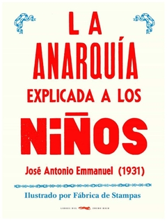 LA ANARQUIA EXPLICADA A LOS NIÑOS - JOSE ANTONIO EMMANUEL