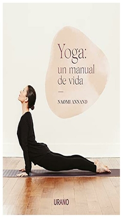 YOGA: UN MANUAL DE VIDA - NAOMI ANNAND