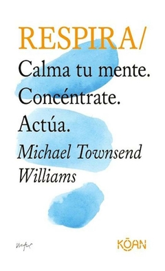 RESPIRA - CALMA TU MENTE - CONCENTRATE - ACTUA - M. TOWNSEND