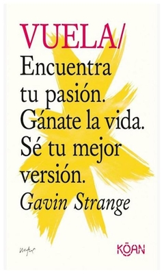 VUELA: ENCUENTRA TU PASIÓN. GÁNATE LA VIDA. SÉ TU MEJOR VERSIÓN - STRANGE GAVIN