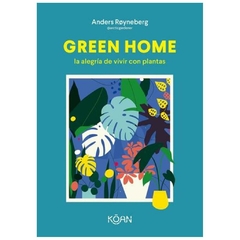 GREEN HOME: LA ALEGRIA DE VIVIR CON PLANTAS - ANDERS ROYNEBERG