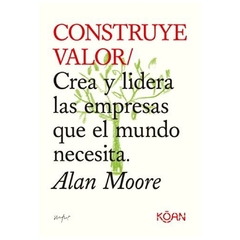 CONSTRUYE VALOR - ALAN MOORE