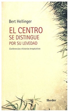 EL CENTRO SE DISTINGUE POR SU LEVEDAD - BERT HELLINGER