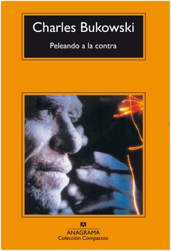 PELEANDO A LA CONTRA - CHARLES BUKOWSKI