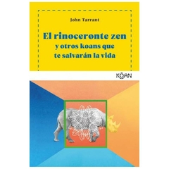 EL RINOCERONTE ZEN Y OTROS KOANS QUE TE SALVARAN LA VIDA Y OTROS KOANS QUE TE SALVARÁN LA VIDA - JOHAN TARRANT