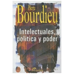 INTELECTUALES, POLITICA Y PODER - PIERRE BOURDIEU