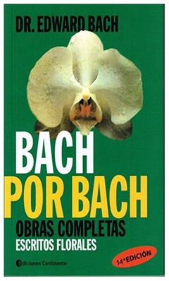 BACH POR BACH OBRAS COMPLETAS ESCRITOS FLORALES - EDWARD BACH