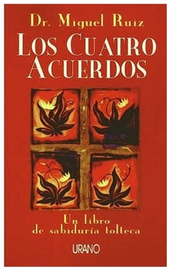 LOS CUATRO ACUERDOS: UN LIBRO DE SABIDURÍA TOLTECA (CRECIMIENTO PERSONAL) - JOSE RUIZ