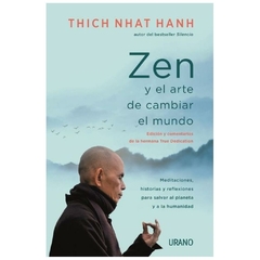 ZEN Y EL ARTE DE CAMBIAR EL MUNDO - NHAT HANH THICH