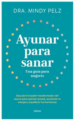 AYUNAR PARA SANAR:UNA GUÍA PARA MUJERES - MINDY PELZ