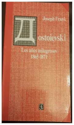 DOSTOIEVSKI: LOS AÑOS MILAGROSOS, 1865-1871 - JOSEPH FRANK