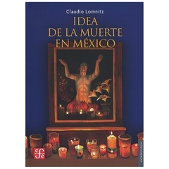 IDEA DE LA MUERTE EN MEXICO - CLAUDIO LOMNITZ