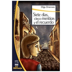 SIETE DÍAS, CINCO MENTIRAS Y EL RECUERDO - OLGA DRENNE