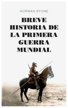 BREVE HISTORIA DE LA PRIMERA GUERRA MUNDIAL - NORMAN STONE