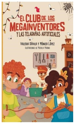 EL CLUB DE LOS MEGAINVENTORES Y LAS TELARAÑAS ARTIFICIALES - LOPEZ MONICA - DAVILA VALERIA