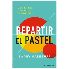 REPARTIR EL PASTEL - BARRY NALEBUFF