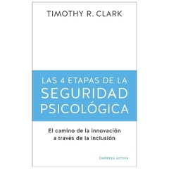 LAS 4 ETAPAS DE LA SEGURIDAD PSICOLOGICA - TIMOTHY R. CLARK