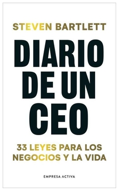 DIARIO DE UN CEO: 33 LEYES PARA LOS NEGOCIOS Y LA VIDA - BARTLETT STEVEN