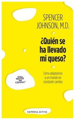 QUIEN SE HA LLEVADO MI QUESO?: COMO ADAPTARNOS EN UN MUNDO EN CONSTANTE CAMBIO - JOHNSON SPENCER