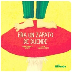 ERA UN ZAPATO DE DUENDE - GABRIELA MARIA BELZITI