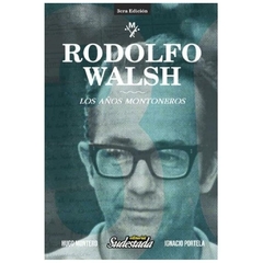 RODOLFO WALSH LOS AÑOS MONTONEROS - IGNACIO MONTERO HUGO