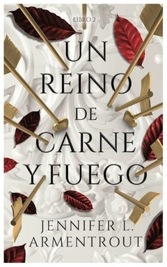 UN REINO DE CARNE Y FUEGO - SAGA DE SANGRE Y CENIZAS N°2 - JENNIFER L. ARMENTROUT