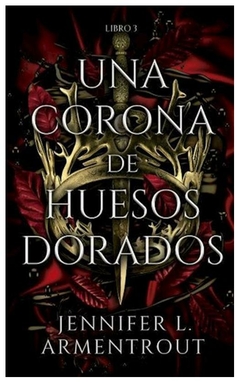 UNA CORONA DE HUESOS DORADOS: SAGA DE SANGRE Y CENIZAS N° 3 - ARMENTROUT JENNIFER L.