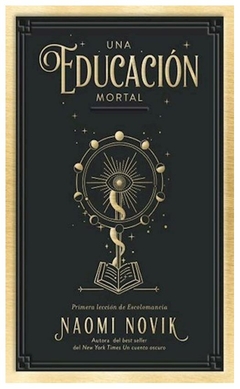 UNA EDUCACION MORTAL- SAGA PRIMERA LECCION DE ESCOLOMANCIA 1 - NOAMI NOVIK