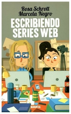 ESCRIBIENDO SERIES WEB - ROSA SCHROTT / MARCELA NEGRO