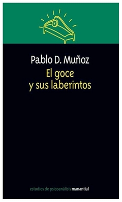 EL GOCE Y SUS LABERINTOS - PABLO D. MUÑOZ