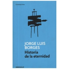 HISTORIA DE LA ETERNIDAD - JORGE LUIS BORGES