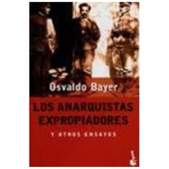LOS ANARQUISTAS EXPROPIADORES - OSVALDO BAYER