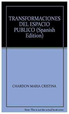 TRANSFORMACIONES DEL ESPACIO PUBLICO - CHARDON CRISTIN