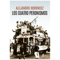 CUATRO PERONISMOS- HOROWICZ ALEJANDRO