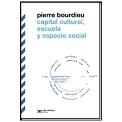 CAPITAL CULTURAL, ESCUELA Y ESPACIO SOCIAL - PIERRE BOURDIEU