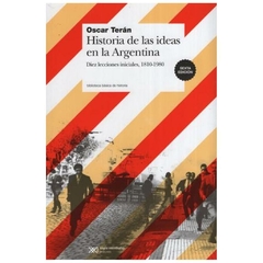 HISTORIA DE LAS IDEAS EN LA ARGENTINA - OSCAR TERAN