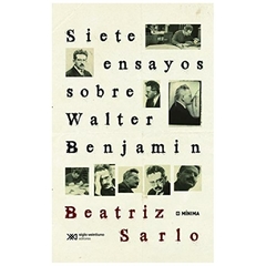 SIETE ENSAYOS SOBRE BENJAMIN - BEATRIZ SARLO