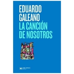 LA CANCIÓN DE NOSOTROS - EDUARDO GALEANO