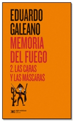 LAS CARAS Y LAS MÁSCARAS - MEMORIA DEL FUEGO 2 - EDUARDO GALEANO