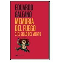 EL SIGLO DEL VIENTO - MEMORIAS DEL FUEGO 3 - EDUARDO GALEANO