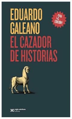 EL CAZADOR DE HISTORIAS - EDUARDO GALEANO