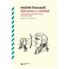 DISCURSO Y VERDAD CONFERENCIAS SOBRE EL CORAJE DE DECIRLO TODO - MICHEL FOUCAULT